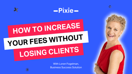 How to successfully increase your fees (without losing clients) with Loren Fogelman - Pixie