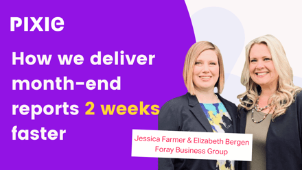 How Pixie helped Foray Business Group deliver month-end financial reports 2 weeks faster - Pixie