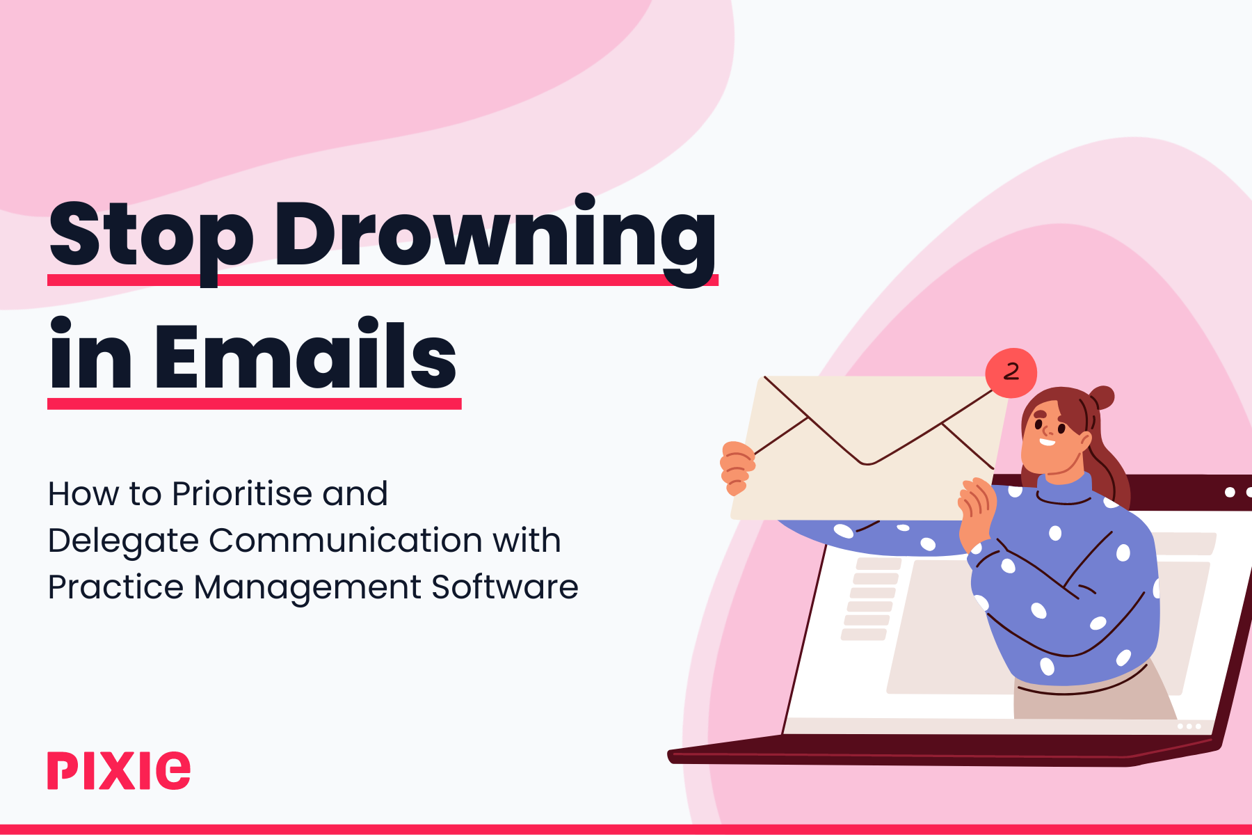 Stop Drowning in Emails: How to Prioritise and Delegate Communication with Practice Management Software