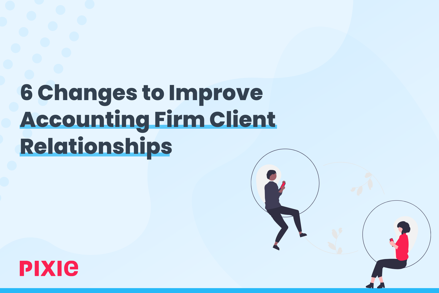 6 Changes to Improve Accounting Firm Client Relationships